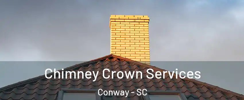 Chimney Crown Services Conway - SC