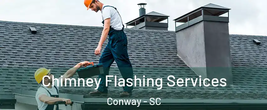  Chimney Flashing Services Conway - SC
