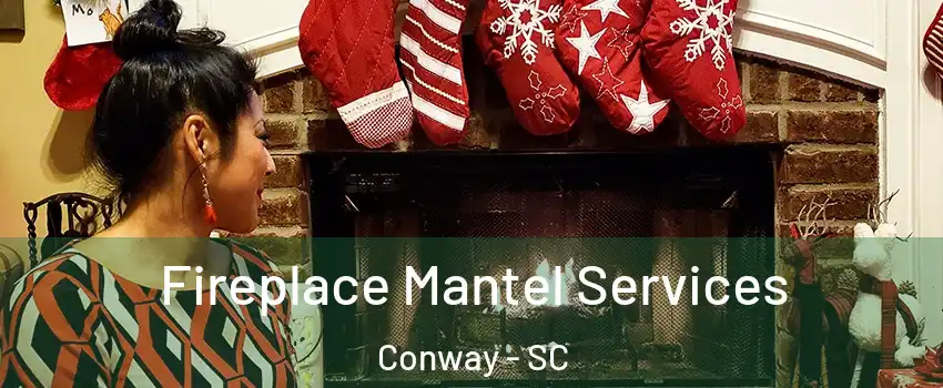  Fireplace Mantel Services Conway - SC
