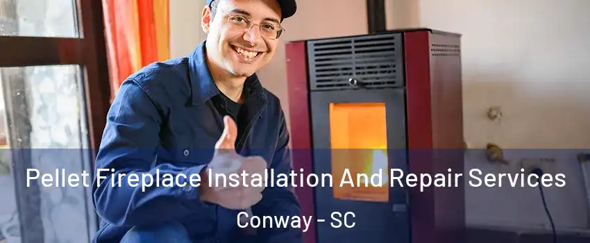  Pellet Fireplace Installation And Repair Services Conway - SC